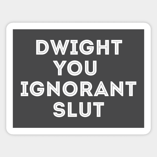 Dwight you ignorant Slut the Office Sticker by stayfrostybro